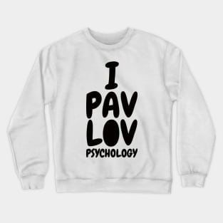 I Pavlov Psychology Crewneck Sweatshirt